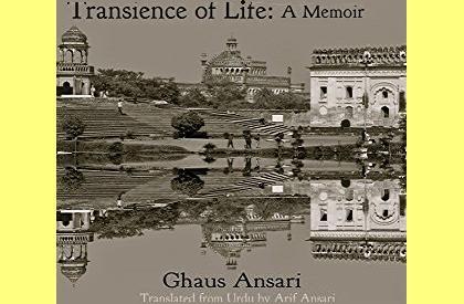 Lucknow  Transience of Life  Memoir  Book Review  Autobiography  Ghaus Ansari  Urdu  Arif Ansari  Translation  Awadh  India
